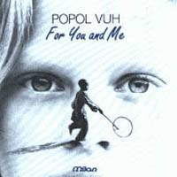 Popol Vuh : For You & Me